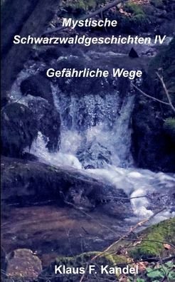 Mystische Schwarzwaldgeschichten IV - Klaus Kandel - Boeken - Books on Demand - 9783755777830 - 19 januari 2022