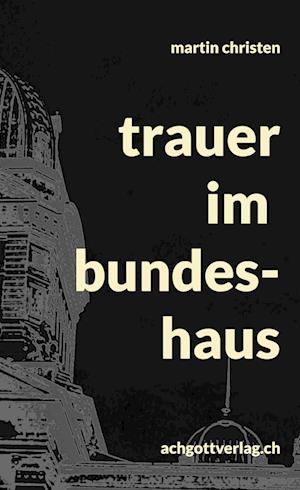 Cover for Martin Christen · Trauer Im Bundeshaus (Book) (2024)