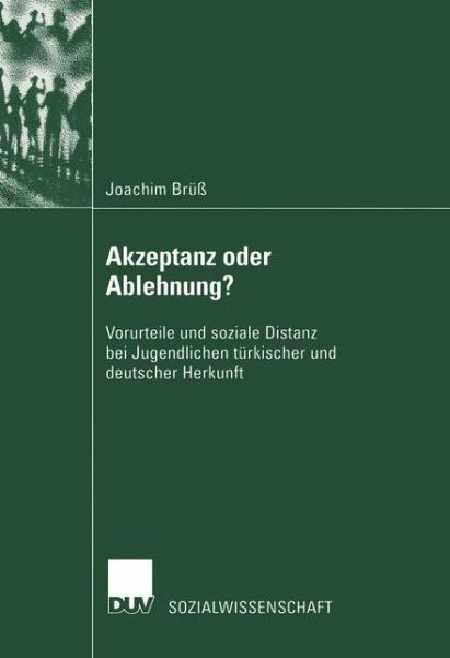 Cover for Joachim Bruss · Akzeptanz Oder Ablehnung?: Vorurteile Und Soziale Distanz Bei Jugendlichen Turkischer Und Deutscher Herkunft - Sozialwissenschaft (Paperback Book) [2002 edition] (2002)