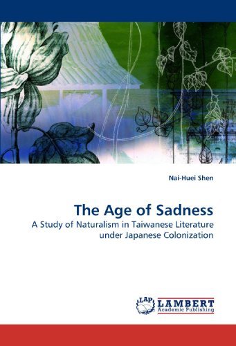 Cover for Nai-huei Shen · The Age of Sadness: a Study of Naturalism in Taiwanese Literature Under Japanese Colonization (Pocketbok) (2010)