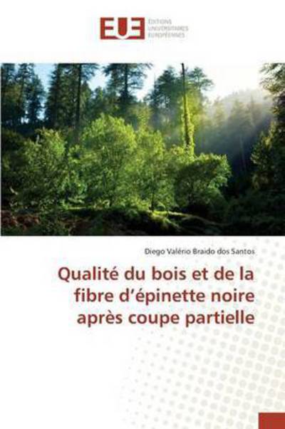 Cover for Braido Dos Santos Diego Valerio · Qualite Du Bois et De La Fibre D'epinette Noire Apres Coupe Partielle (Paperback Book) (2018)