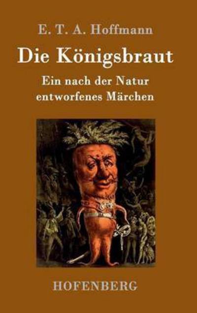 Cover for E T a Hoffmann · Die Koenigsbraut: Ein nach der Natur entworfenes Marchen (Hardcover bog) (2015)