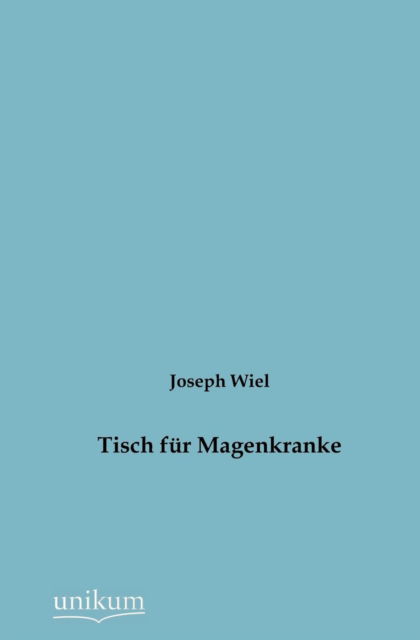 Cover for Joseph Wiel · Tisch Fur Magenkranke (Taschenbuch) [German edition] (2012)