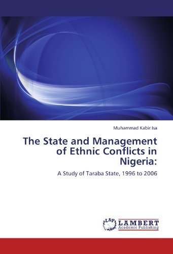 The State and Management of Ethnic Conflicts in Nigeria:: a Study of Taraba State, 1996 to 2006 - Muhammad Kabir Isa - Bøger - LAP LAMBERT Academic Publishing - 9783846521830 - 29. februar 2012