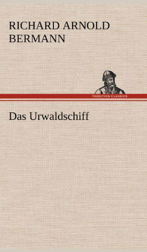 Cover for Richard Arnold Bermann · Das Urwaldschiff (Hardcover Book) [German edition] (2012)