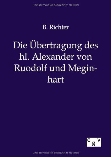 Die Übertragung Des Hl. Alexander Von Ruodolf Und Meginhart - B. Richter - Bøger - Salzwasser-Verlag GmbH - 9783863827830 - 16. juli 2012