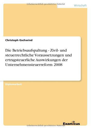 Cover for Christoph Gschwind · Die Betriebsaufspaltung - Zivil- und steuerrechtliche Voraussetzungen und ertragsteuerliche Auswirkungen der Unternehmensteuerreform 2008 (Pocketbok) [German edition] (2012)