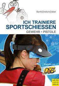 Cover for K. Barth · Ich trainiere Sportschießen (Buch)