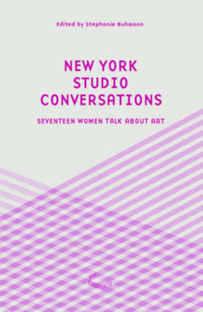 Cover for Stephanie Buhmann · New York Studio Conversations - Seventeen Women Talk About Art (Paperback Book) (2016)