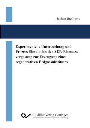 Experimentelle Untersuchung und Prozess-Simulation der AER-Biomassevergasung zur Erzeugung eines regenerativen Erdgassubstitutes - Jochen Brellochs - Books - Cuvillier - 9783954048830 - December 10, 2014