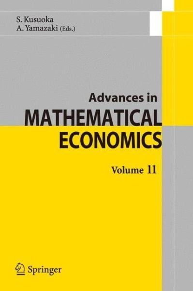 Advances in Mathematical Economics Volume 11 - Advances in Mathematical Economics - Shigeo Kusuoka - Books - Springer Verlag, Japan - 9784431777830 - April 17, 2008