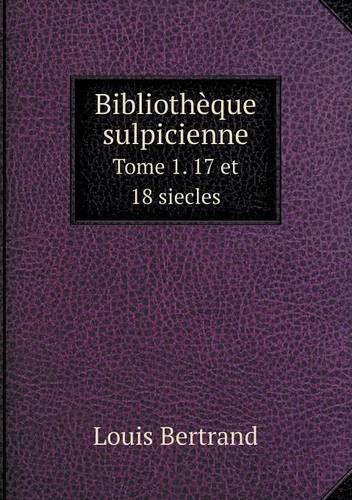 Cover for Louis Bertrand · Bibliothèque Sulpicienne Tome 1. 17 et 18 Siecles (Paperback Book) [French edition] (2014)