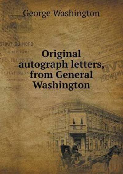 Cover for George Washington · Original Autograph Letters, from General Washington (Paperback Bog) (2015)