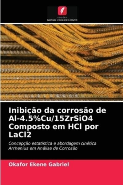 Cover for Okafor Ekene Gabriel · Inibicao da corrosao de Al-4.5%Cu/15ZrSiO4 Composto em HCl por LaCl2 (Taschenbuch) (2021)