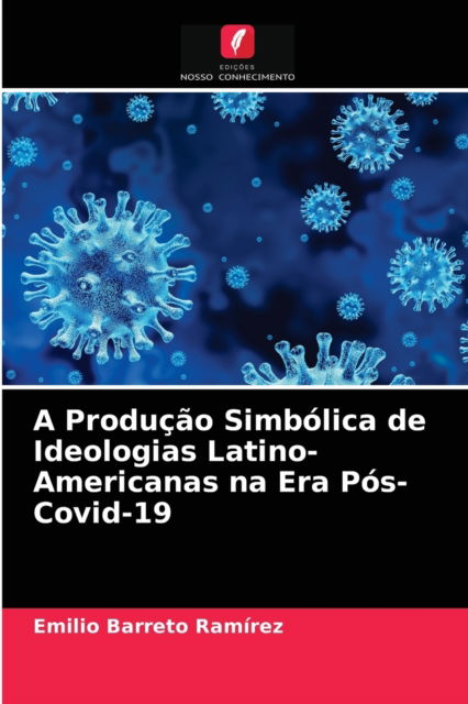 Cover for Emilio Barreto Ramirez · A Producao Simbolica de Ideologias Latino-Americanas na Era Pos-Covid-19 (Paperback Book) (2021)