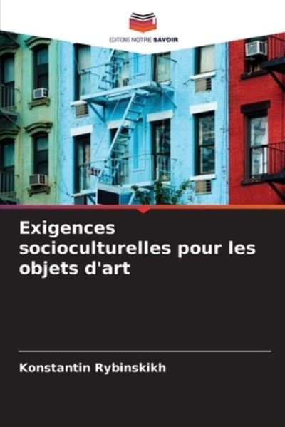 Cover for Konstantin Rybinskikh · Exigences socioculturelles pour les objets d'art (Paperback Book) (2021)