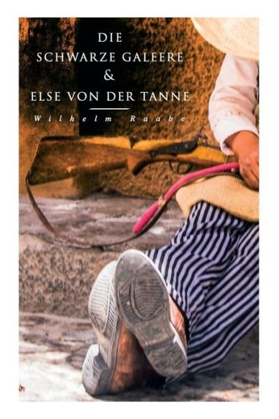Cover for Wilhelm Raabe · Die schwarze Galeere &amp; Else von der Tanne (Paperback Book) (2018)