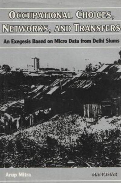 Cover for Arup Mitra · Occupational Choices, Networks &amp; Transfers: An Exegesis Based on Micro Data From Delhi Slums (Hardcover Book) (2003)