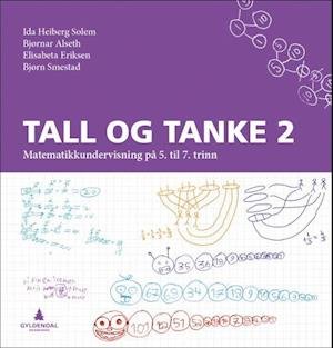 Tall og tanke 2 : matematikkundervisning på 5. til 7. trinn - Ida Heiberg Solem - Bøger - Gyldendal akademisk - 9788205462830 - 22. august 2017