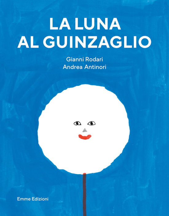 Cover for Gianni Rodari · La Luna Al Guinzaglio. Ediz. A Colori (Book)