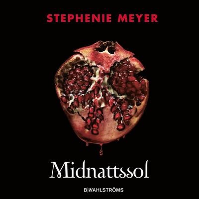 Twilight: Midnattssol - Stephenie Meyer - Audiolivros - B Wahlströms - 9789132213830 - 13 de janeiro de 2021