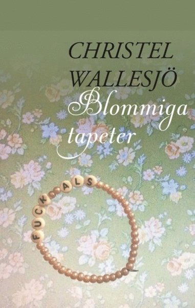 Cover for Christel Wallesjö · Blommiga tapeter : Blommiga tapeter (Hardcover Book) (2018)