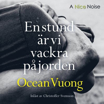 En stund är vi vackra på jorden - Ocean Vuong - Audio Book - A Nice Noise - 9789178530830 - May 20, 2020