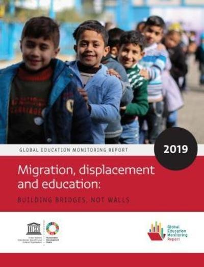 United Nations Educational Scientific and Cultural Organization UNESCO · Global Education Monitoring Report 2019: Migration, Displacement and Education – Building Bridges, not Walls - Global Education Monitoring Report (Paperback Book) (2019)