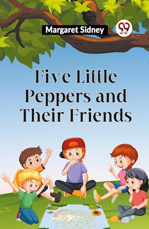 Cover for Margaret Sidney · Five Little Peppers and Their Friends (Paperback Book) (2023)