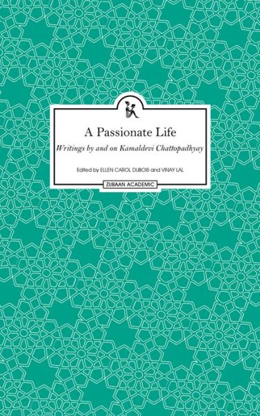 Cover for Kamaladevi Chattopadhyay · A Passionate Life – Writings by and on Kamladevi Chattopadhyay (Hardcover Book) (2016)