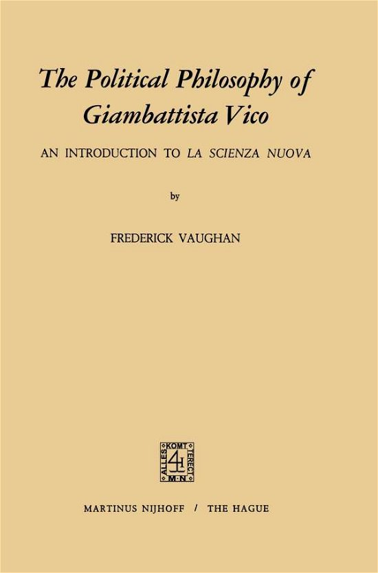 F. Vaughan · The Political Philosophy of Giambattista Vico: An Introduction to La Scienza Nuova (Paperback Book) [Softcover reprint of the original 1st ed. 1972 edition] (2011)