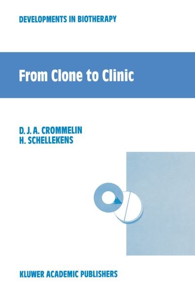 From Clone to Clinic - Developments in Biotherapy - Daan J a Crommelin - Boeken - Springer - 9789401056830 - 9 november 2012