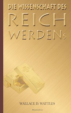 Die Wissenschaft des Reichwerdens - Wallace D. Wattles - Books - Bookmundo Direct - 9789403672830 - August 24, 2022