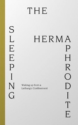 Sleeping Hermaphrodite: Waking up from a Lethargic Confinement (Pocketbok) (2022)