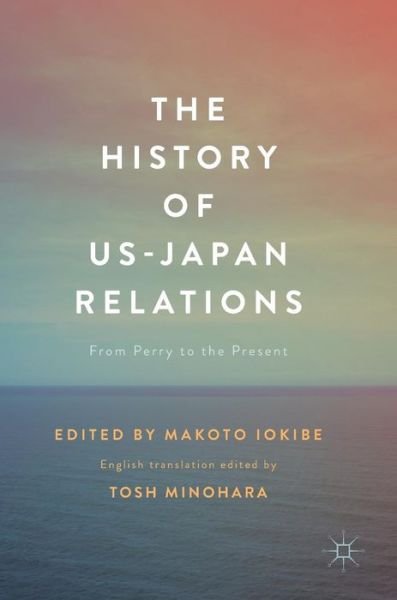 Cover for Iokibe · The History of US-Japan Relations: From Perry to the Present (Hardcover bog) [1st ed. 2017 edition] (2017)