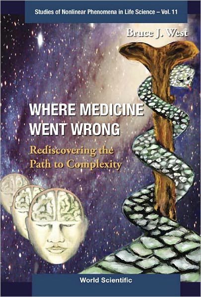 Cover for West, Bruce J (Army Research Office, Usa) · Where Medicine Went Wrong: Rediscovering The Path To Complexity - Studies Of Nonlinear Phenomena In Life Science (Paperback Book) (2006)