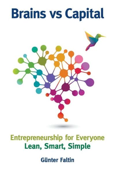 Cover for Faltin, Gunter (Stiftung Enterpreneurship, Germany) · Brains Versus Capital - Entrepreneurship For Everyone: Lean, Smart, Simple (Taschenbuch) (2018)