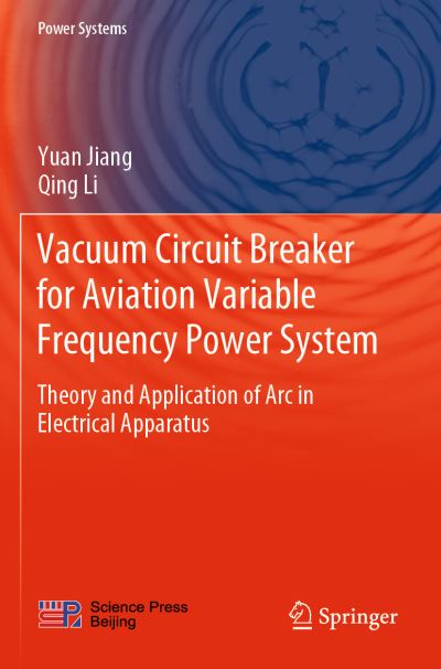 Cover for Yuan Jiang · Vacuum Circuit Breaker for Aviation Variable Frequency Power System: Theory and Application of Arc in Electrical Apparatus - Power Systems (Paperback Book) [1st ed. 2021 edition] (2022)