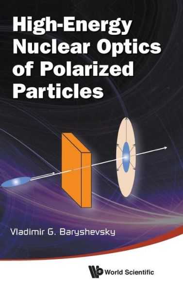 Cover for Baryshevsky, Vladimir G (Research Inst For Nuclear Problems, Minsk, Belarus) · High-energy Nuclear Optics Of Polarized Particles (Hardcover Book) (2012)