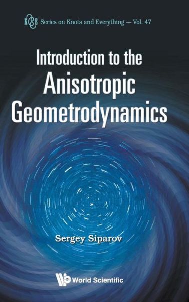 Cover for Siparov, Sergey (State Univ Of Civil Aviation, Russia) · Introduction To The Anisotropic Geometrodynamics - Series on Knots &amp; Everything (Gebundenes Buch) (2011)