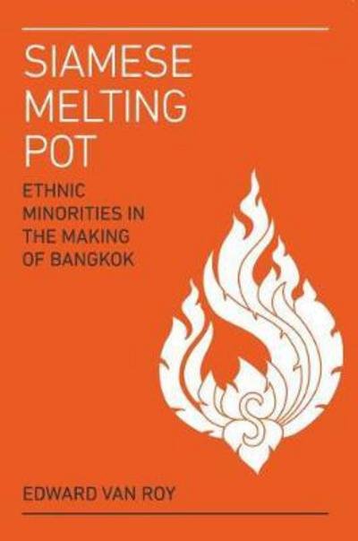 Cover for Edward Van Roy · Siamese Melting Pot: Ethnic Groups in the Making of Bangkok (Paperback Book) (2017)