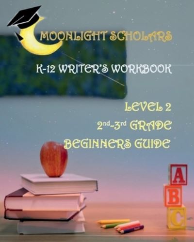 Cover for Earnest Lewis · Moonlight Scholars K-12 Writer's Workbook Edition 1 (Paperback Book) [Large type / large print edition] (2022)