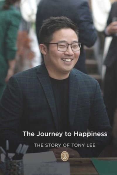The Journey to Happiness: The Story of Tony Lee - Tony Lee - Bücher - Independently Published - 9798413969830 - 7. Februar 2022