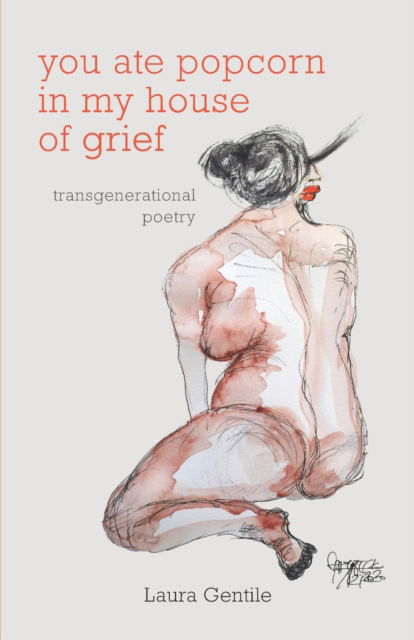 Cover for Gentile Laura Gentile · You Ate Popcorn in My House of Grief: Transgenerational Poetry (Paperback Book) (2022)