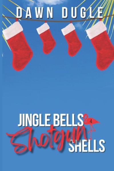 Cover for Dawn Dugle · Jingle Bells &amp; Shotgun Shells: Flamingo Cove Book Four - Flamingo Cove (Paperback Book) (2021)