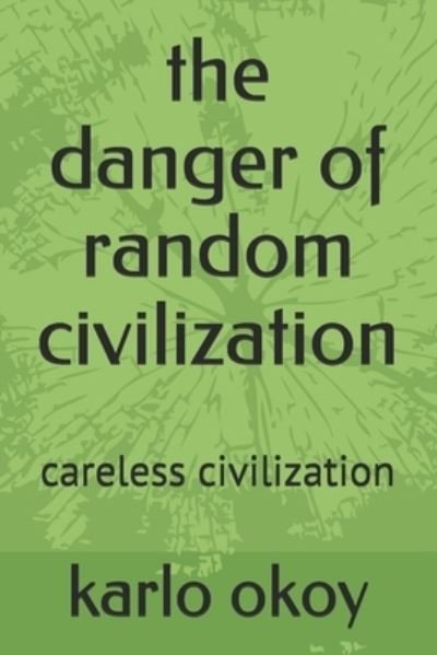 Cover for Karlo Kolong Okoy Kko · The danger of random civilization: careless civilization (Paperback Bog) (2021)