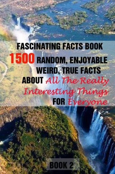 Fascinating Facts Book: 1500 Random, Enjoyable, Weird, True Facts About All The Really Interesting Things For Everyone Book 2 - Efstratios Efstratiou - Bøker - Independently Published - 9798509891830 - 25. mai 2021