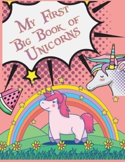 My First Big Book of Unicorns: Unicorn Activity Coloring Book For Kids - Joy Press - Books - Independently Published - 9798538811830 - July 17, 2021