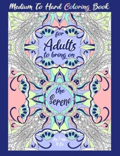 Cover for Laffa N Co · Medium To Hard Coloring Book For Adults To Bring On The Serene (Pocketbok) (2020)