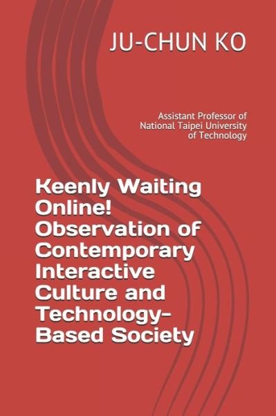 Cover for Ju-Chun Ko · Keenly Waiting Online! Observation of Contemporary Interactive Culture and Technology-Based Society (Pocketbok) (2020)